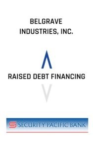 Belgrave Industries, Inc. Raised Debt Financing Security Pacific Bank