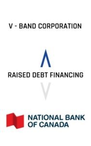 V - Band Corporation Raised Debt Financing National Bank of Canada