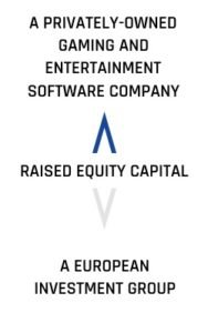 A Privately-owned Gaming and Entertainment Software Company Raised Equity Capital A European Investment Group